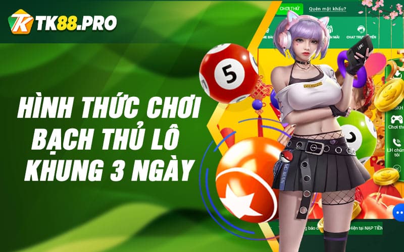 Hình thức chơi bạch thủ lô khung 3 ngày